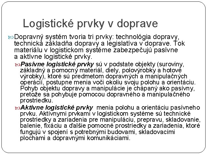 Logistické prvky v doprave Dopravný systém tvoria tri prvky: technológia dopravy, technická základňa dopravy