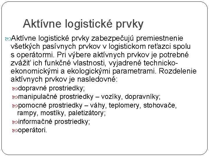 Aktívne logistické prvky zabezpečujú premiestnenie všetkých pasívnych prvkov v logistickom reťazci spolu s operátormi.