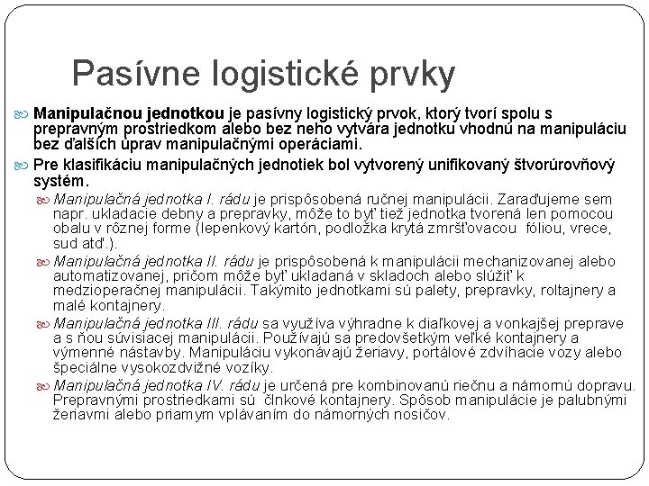 Pasívne logistické prvky Manipulačnou jednotkou je pasívny logistický prvok, ktorý tvorí spolu s prepravným