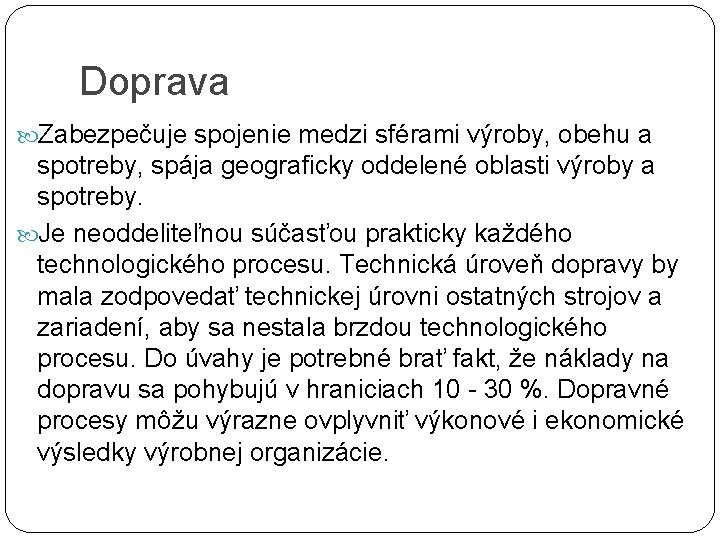 Doprava Zabezpečuje spojenie medzi sférami výroby, obehu a spotreby, spája geograficky oddelené oblasti výroby