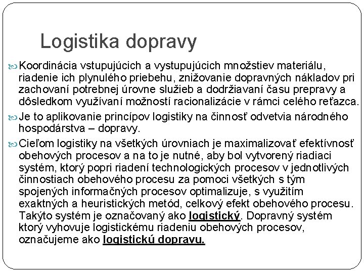 Logistika dopravy Koordinácia vstupujúcich a vystupujúcich množstiev materiálu, riadenie ich plynulého priebehu, znižovanie dopravných