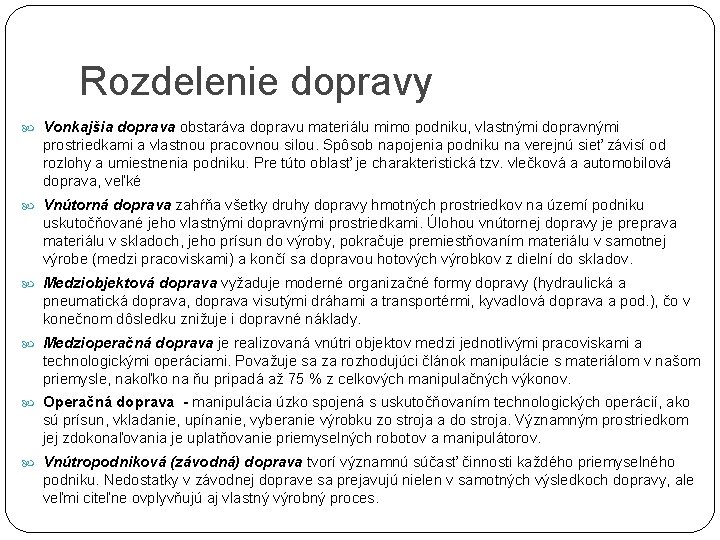 Rozdelenie dopravy Vonkajšia doprava obstaráva dopravu materiálu mimo podniku, vlastnými dopravnými prostriedkami a vlastnou