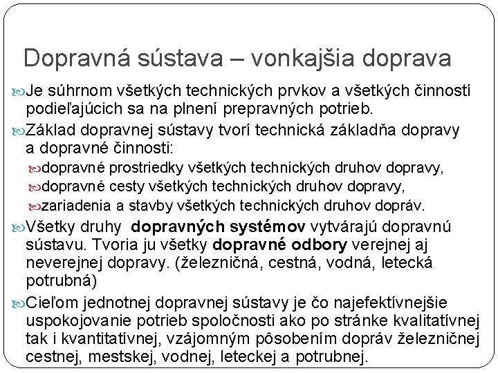 Dopravná sústava – vonkajšia doprava Je súhrnom všetkých technických prvkov a všetkých činností podieľajúcich