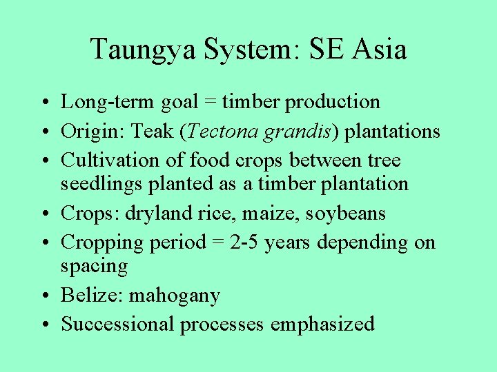 Taungya System: SE Asia • Long-term goal = timber production • Origin: Teak (Tectona