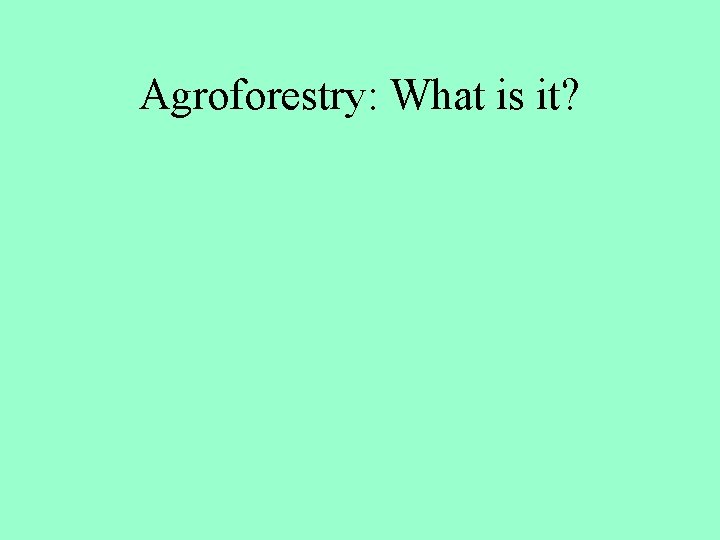 Agroforestry: What is it? 