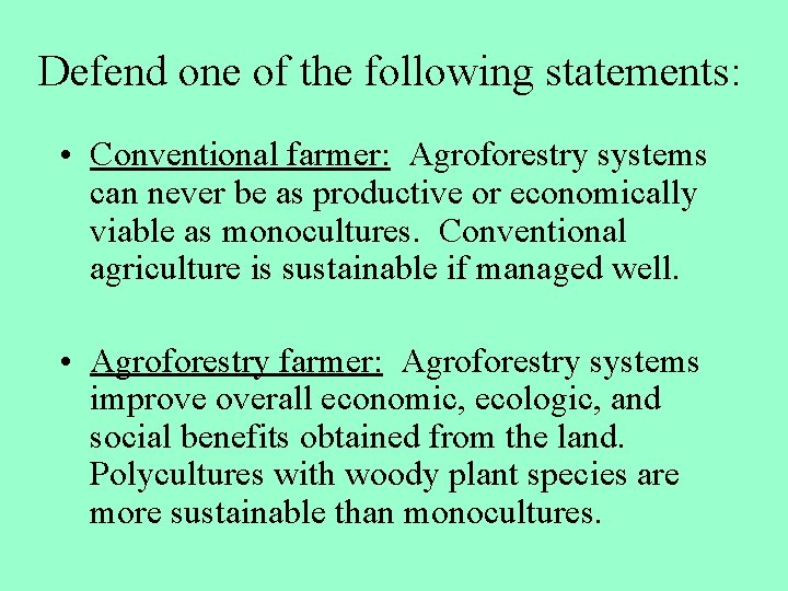 Defend one of the following statements: • Conventional farmer: Agroforestry systems can never be