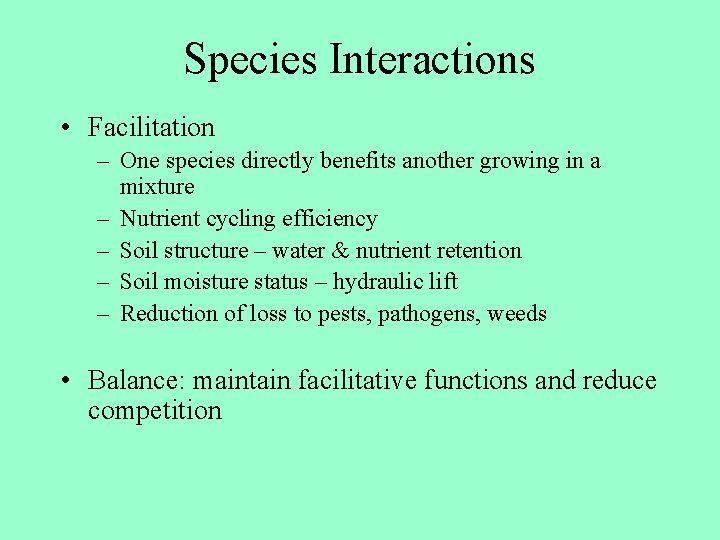 Species Interactions • Facilitation – One species directly benefits another growing in a mixture