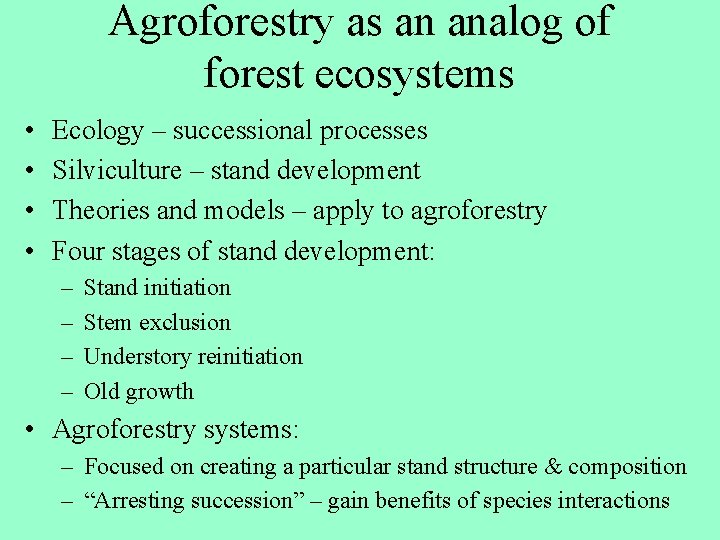 Agroforestry as an analog of forest ecosystems • • Ecology – successional processes Silviculture