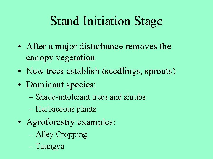 Stand Initiation Stage • After a major disturbance removes the canopy vegetation • New