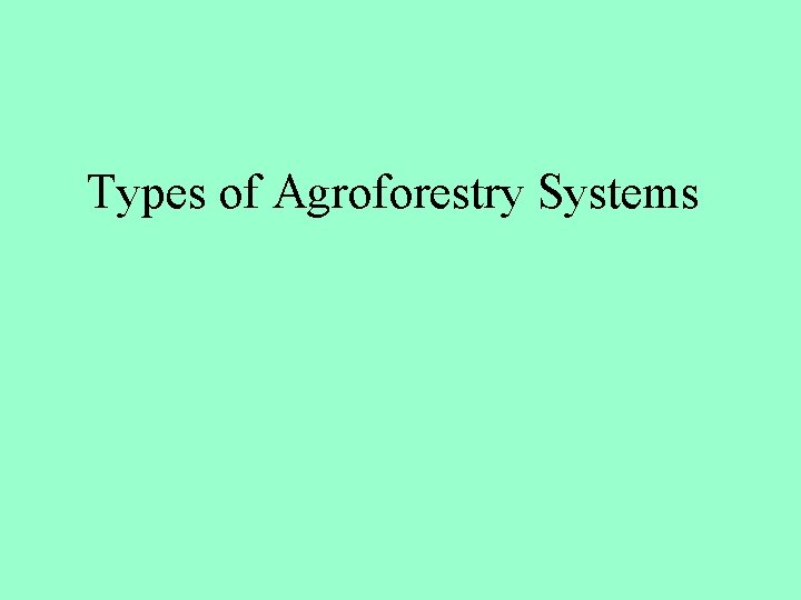 Types of Agroforestry Systems 