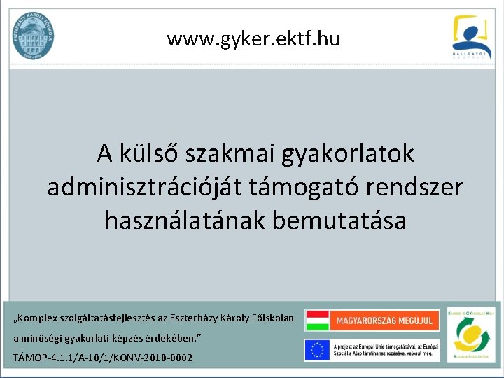 www. gyker. ektf. hu A külső szakmai gyakorlatok adminisztrációját támogató rendszer használatának bemutatása „Komplex