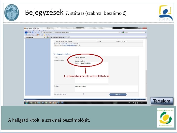 Bejegyzések 7. státusz (szakmai beszámoló) A szakmai beszámoló online feltöltése. A hallgató kitölti a