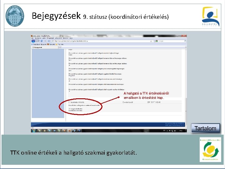 Bejegyzések 9. státusz (koordinátori értékelés) A hallgató a TTK értékeléséről emailben is értesítést kap.