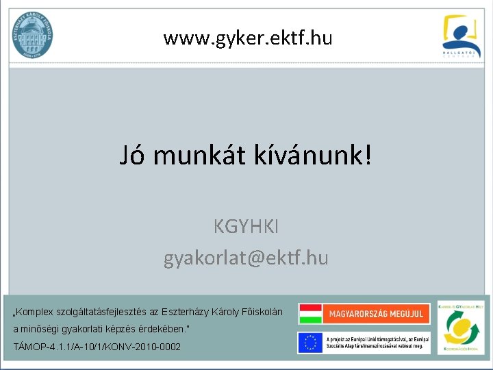 www. gyker. ektf. hu Jó munkát kívánunk! KGYHKI gyakorlat@ektf. hu „Komplex szolgáltatásfejlesztés az Eszterházy