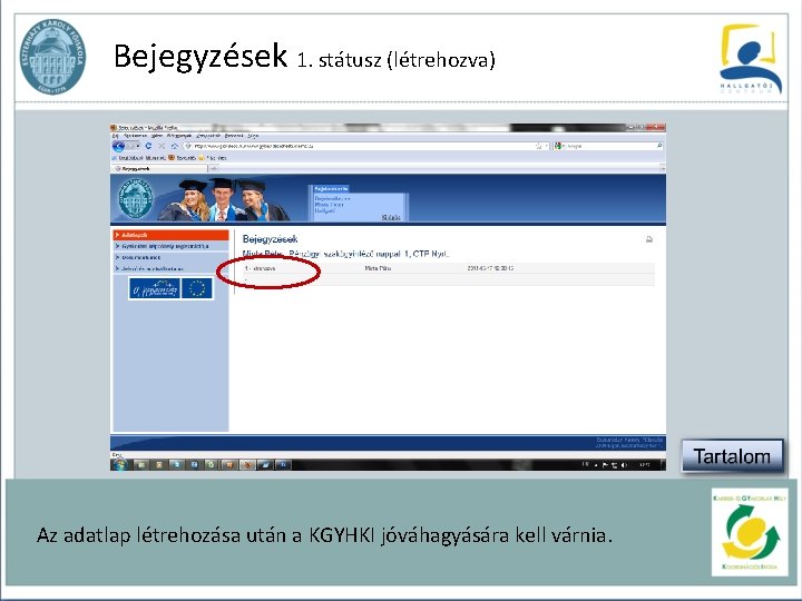 Bejegyzések 1. státusz (létrehozva) Az adatlap létrehozása után a KGYHKI jóváhagyására kell várnia. 