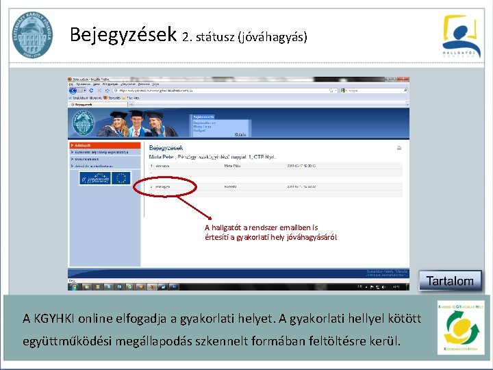 Bejegyzések 2. státusz (jóváhagyás) A hallgatót a rendszer emailben is értesíti a gyakorlati hely