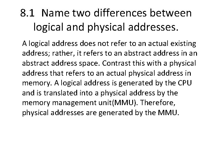 8. 1 Name two differences between logical and physical addresses. A logical address does 8. 1 Name two differences between logical and physical addresses. A logical address does