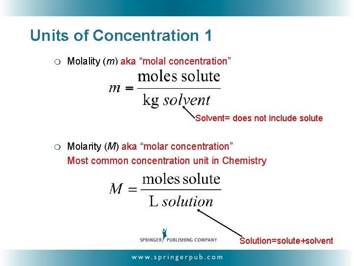 Units of Concentration 1 ❍ Molality (m) aka “molal concentration” Solvent= does not include