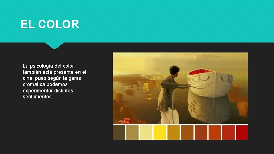 EL COLOR La psicología del color también está presente en el cine, pues según