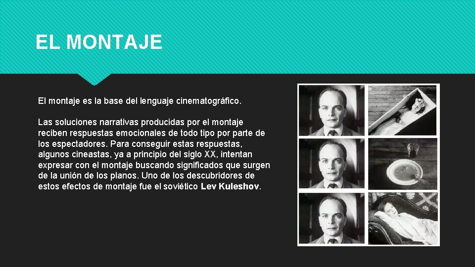 EL MONTAJE El montaje es la base del lenguaje cinematográfico. Las soluciones narrativas producidas