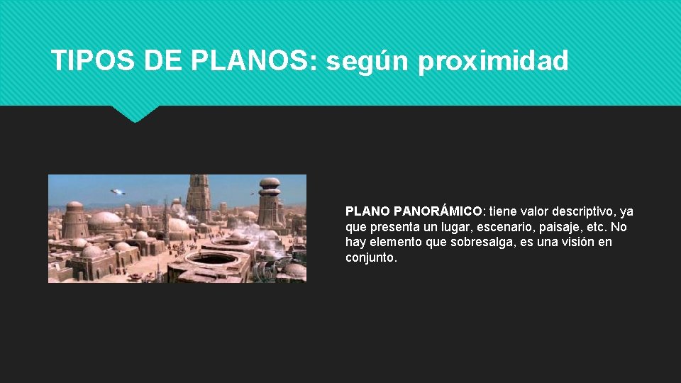 TIPOS DE PLANOS: según proximidad PLANO PANORÁMICO: tiene valor descriptivo, ya que presenta un