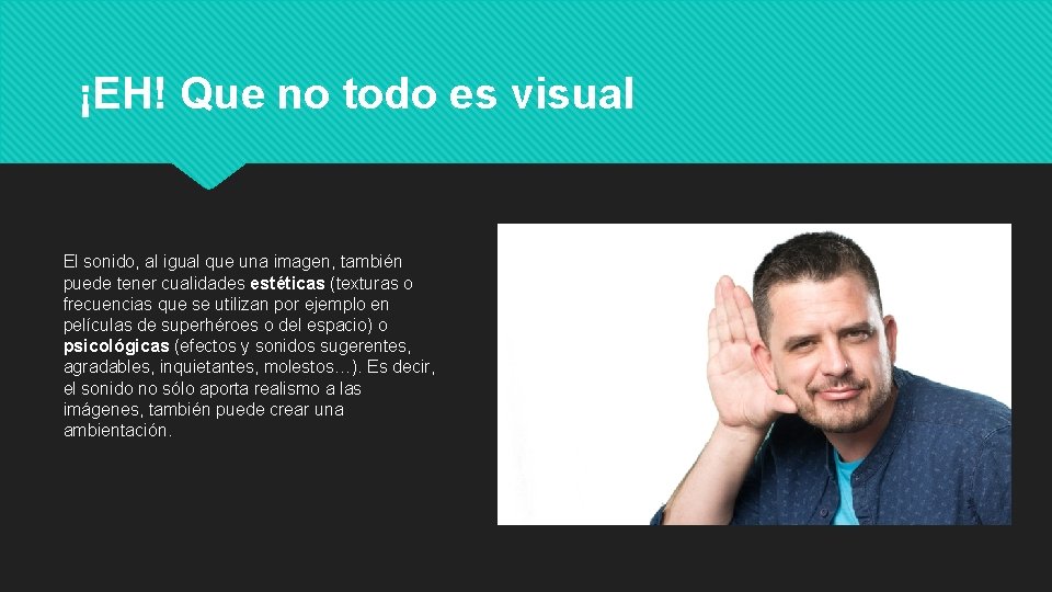 ¡EH! Que no todo es visual El sonido, al igual que una imagen, también