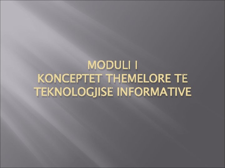 MODULI I KONCEPTET THEMELORE TË TEKNOLOGJISË INFORMATIVE 