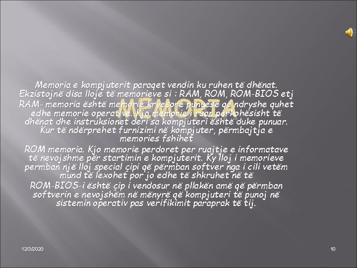 Memoria e kompjuterit paraqet vendin ku ruhen të dhënat. Ekzistojnë disa lloje të memorieve