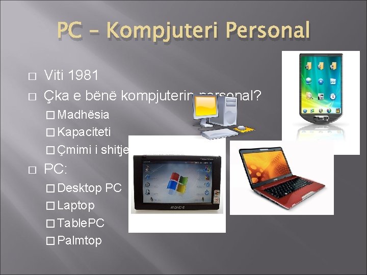 PC – Kompjuteri Personal � � Viti 1981 Çka e bënë kompjuterin personal? �