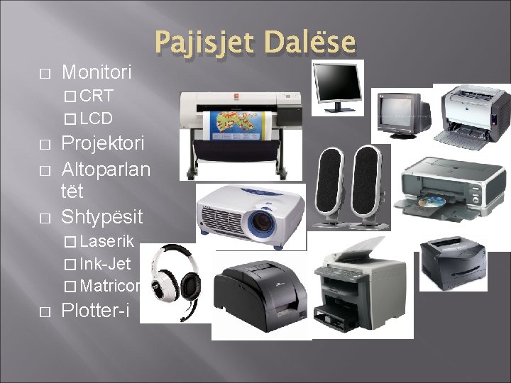 � Monitori � CRT � LCD � � � Projektori Altoparlan tët Shtypësit �