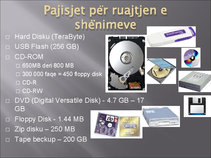 � � � Pajisjet për ruajtjen e shënimeve Hard Disku (Tera. Byte) USB Flash