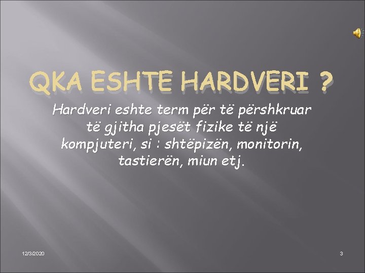 QKA ESHTE HARDVERI ? Hardveri eshte term për të përshkruar të gjitha pjesët fizike