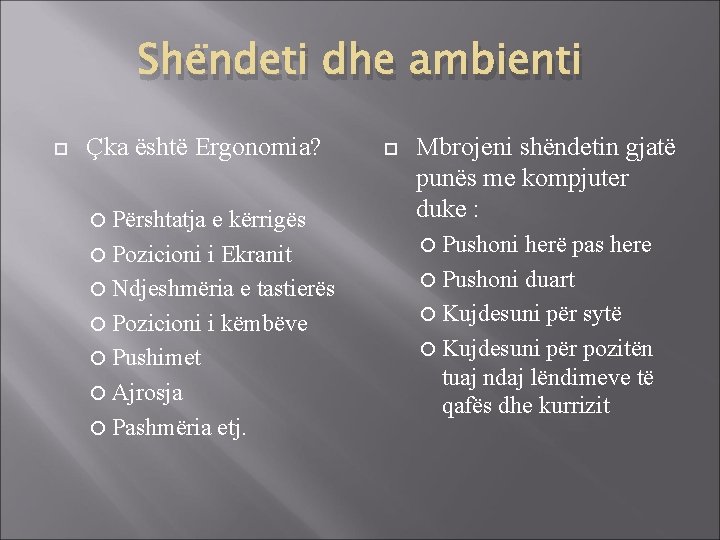 Shëndeti dhe ambienti Çka është Ergonomia? Përshtatja e kërrigës Pozicioni i Ekranit Ndjeshmëria e