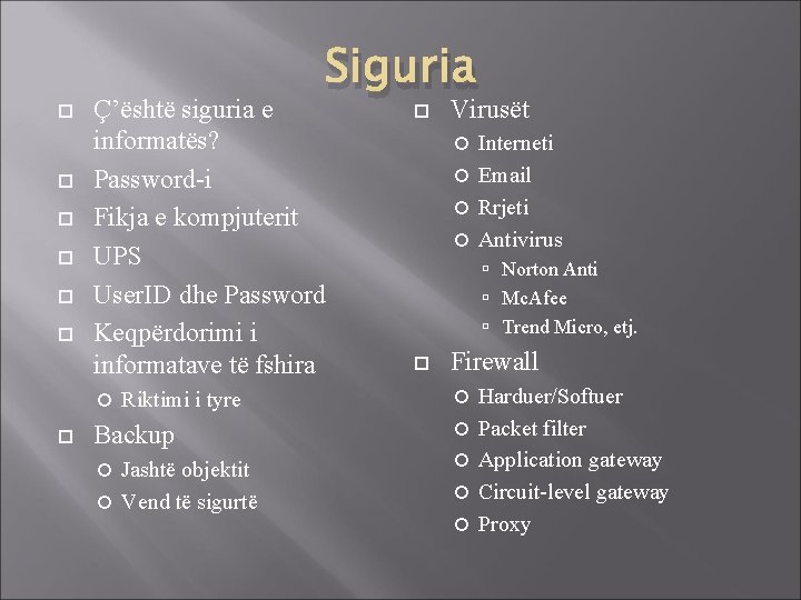  Ç’është siguria e informatës? Password-i Fikja e kompjuterit UPS User. ID dhe Password