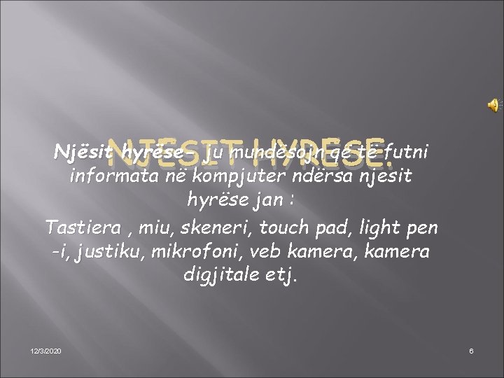 NJËSIT HYRËSE. Njësit hyrëse- ju mundësojn që të futni informata në kompjuter ndërsa njesit