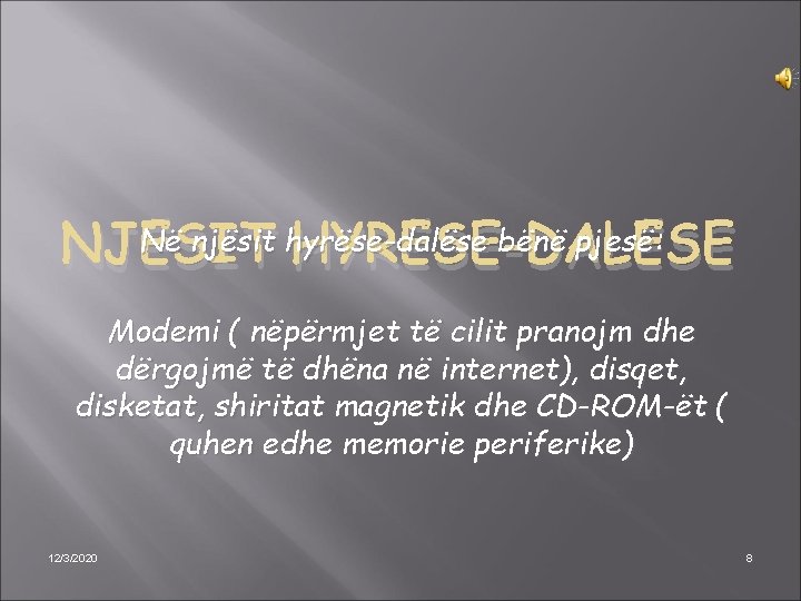 NJËSIT HYRËSE-DALËSE Në njësit hyrëse-dalëse bënë pjesë: Modemi ( nëpërmjet të cilit pranojm dhe