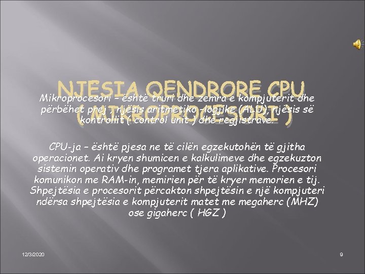 NJËSIA QENDRORE CPU ( MIKROPROCESORI ) Mikroprocesori – është truri dhe zemra e kompjuterit
