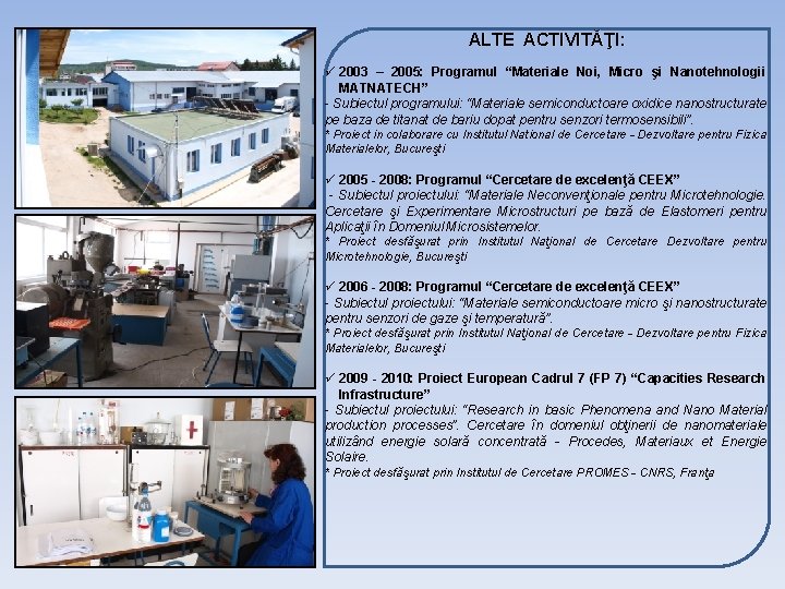 ALTE ACTIVITĂŢI: ü 2003 – 2005: Programul “Materiale Noi, Micro şi Nanotehnologii MATNATECH” -