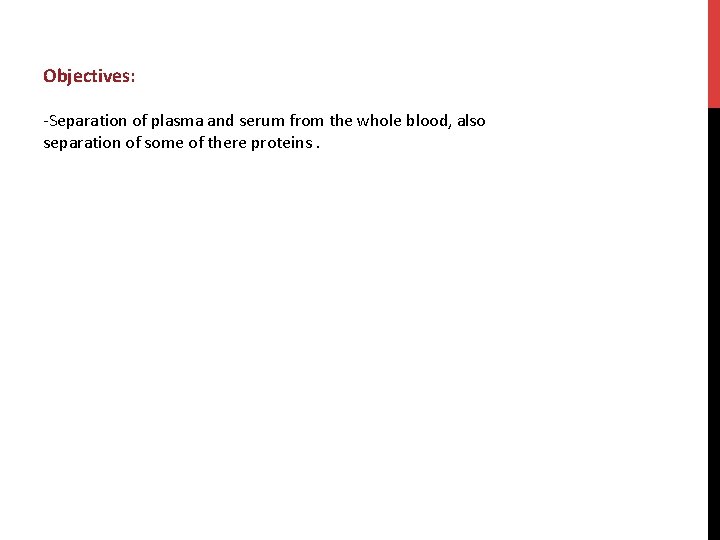 Objectives: -Separation of plasma and serum from the whole blood, also separation of some