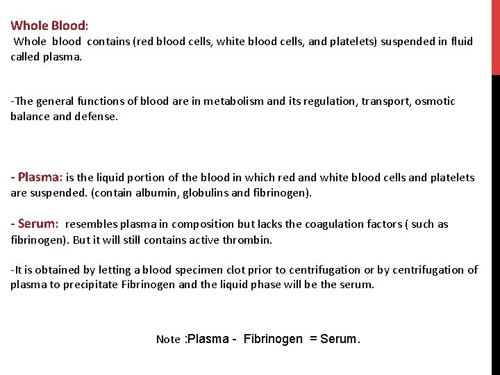 Whole Blood: Whole blood contains (red blood cells, white blood cells, and platelets) suspended