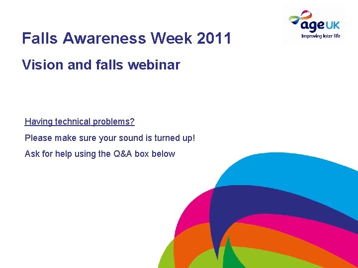 Falls Awareness Week 2011 Vision and falls webinar Having technical problems? Please make sure