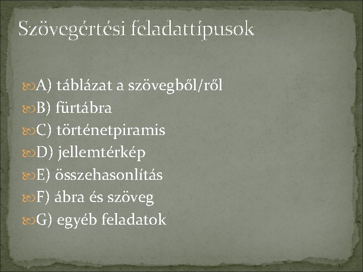 Szövegértési feladattípusok A) táblázat a szövegből/ről B) fürtábra C) történetpiramis D) jellemtérkép E) összehasonlítás