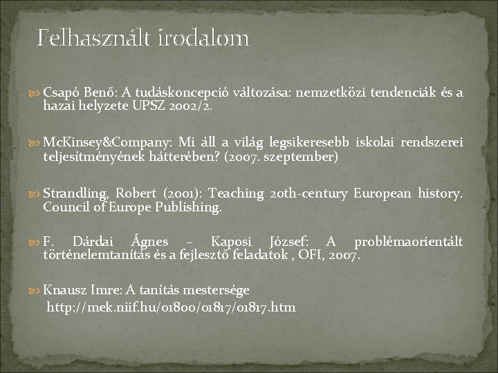 Felhasznált irodalom Csapó Benő: A tudáskoncepció változása: nemzetközi tendenciák és a hazai helyzete UPSZ