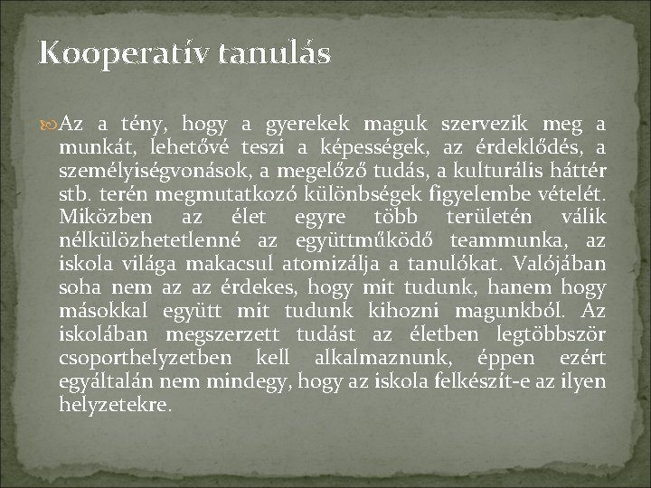 Kooperatív tanulás Az a tény, hogy a gyerekek maguk szervezik meg a munkát, lehetővé