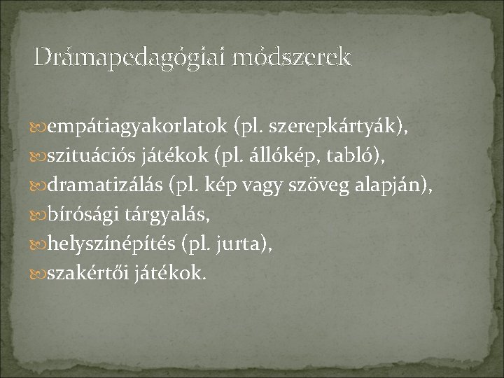 Drámapedagógiai módszerek empátiagyakorlatok (pl. szerepkártyák), szituációs játékok (pl. állókép, tabló), dramatizálás (pl. kép vagy