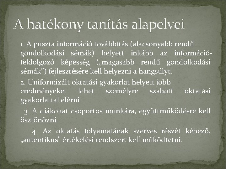 A hatékony tanítás alapelvei 1. A puszta információ továbbítás (alacsonyabb rendű gondolkodási sémák) helyett