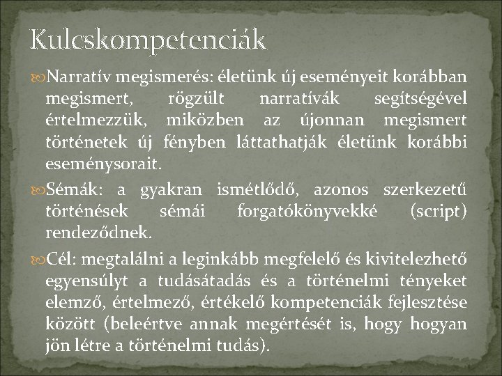 Kulcskompetenciák Narratív megismerés: életünk új eseményeit korábban megismert, rögzült narratívák segítségével értelmezzük, miközben az