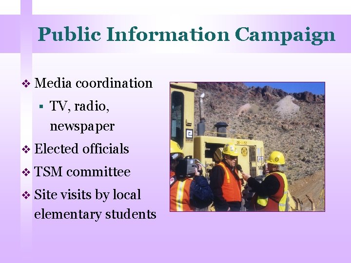 Public Information Campaign v Media coordination § TV, radio, newspaper v Elected officials v