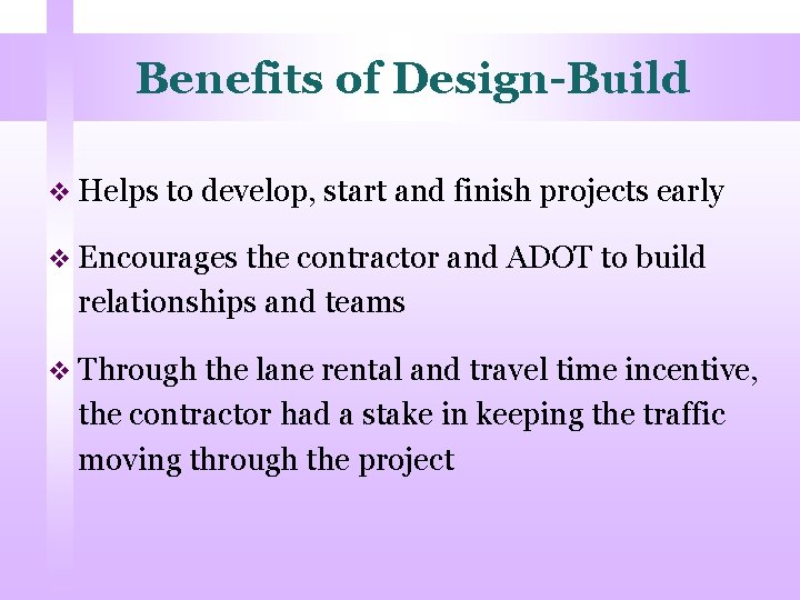 Benefits of Design-Build v Helps to develop, start and finish projects early v Encourages