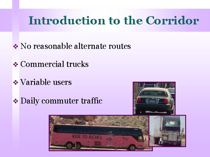 Introduction to the Corridor v No reasonable alternate routes v Commercial trucks v Variable